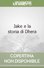 Jake e la storia di Dhera