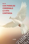 Con paralisi cerebrale la vita continua libro di Dimka