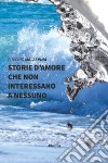 Storie d'amore che non interessano a nessuno libro