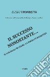 Il successo nonostante... libro