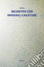 Incontro con invisibili creature libro