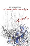 La camera delle meraviglie libro di Roccotelli Michele
