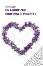 Un amore che profuma di violette