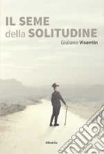 Il seme della solitudine libro