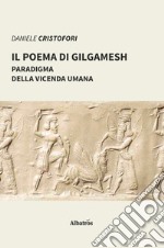 Il poema di Gilgamesh paradigma della vicenda umana