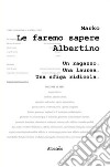 Le faremo sapere Albertino. Un ragazzo. Una laurea. Una sfiga ridicola libro