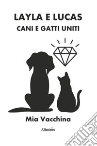 Layla e Lucas: cani e gatti uniti libro
