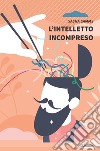 L'intelletto incompreso libro