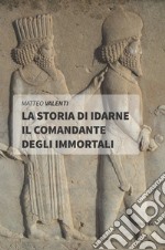 La storia di Idarne il comandante degli Immortali