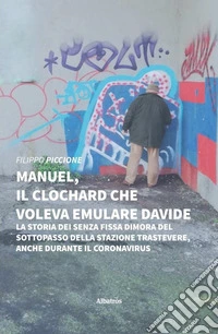 Manuel, il clochard che voleva emulare Davide libro