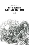 Sette respiri sul fondo del pozzo libro di Mitidieri Marco