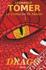 Drago. Le cronache di Alaster. Vol. 1 libro