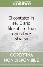 Il contatto in sé. Diario filosofico di un operatore shiatsu libro