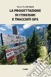 La progettazione di itinerari e tracciati gps libro