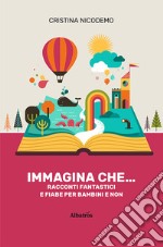 Immagina che.... Ediz. illustrata libro