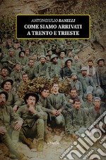 Come siamo arrivati a Trento e Trieste libro