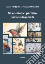 Gli animali ci parlano. Poesie e acquerelli libro