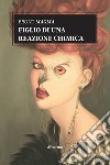 Figlio di una reazione chimica libro di Maglia Bruno