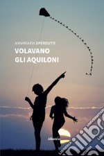 Volavano gli aquiloni