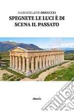 Spegnete le luci è di scena il passato libro