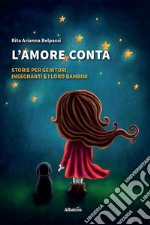 L'amore conta. Storie per genitori, insegnanti e i loro bambini libro