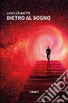 Dietro al sogno libro