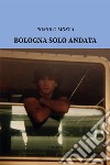 Bologna solo andata libro