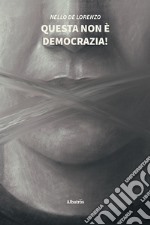 Questa non è democrazia! libro