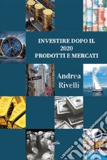 Investire dopo il 2020. Prodotti e Mercati libro