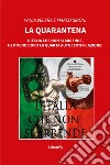 La quarantena. L'Italia che non si arrende, nemmeno dopo la quarta autocertificazione! libro