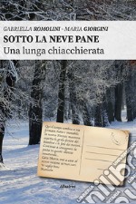 Sotto la neve pane. Una lunga chiacchierata libro