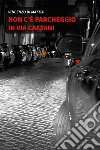 Non c'è parcheggio in via Caetani libro di Di Mattia Vincenzo