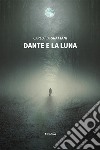 Dante e la luna libro