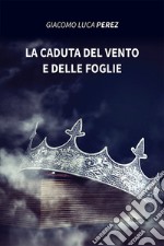 La caduta del vento e delle foglie libro