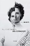 Autobiografia del coraggio libro