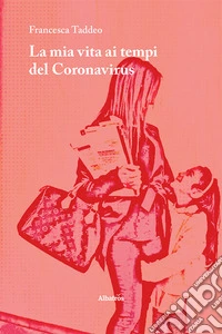 La mia vita ai tempi del Coronavirus. Lettere a grandi uomini libro