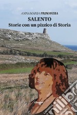 Salento. Storie con un pizzico di storia libro