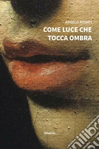 Come luce che tocca ombra
