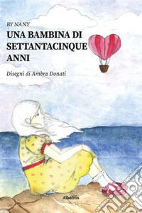 Una bambina di settantacinque anni libro