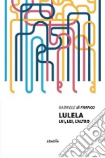 Lulela. Lui, lei, l'altro libro