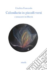 Calendario in piccoli versi e straccetti in libertà libro