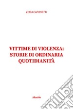 Vittime di violenza: storie di ordinaria quotidianità libro