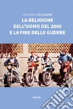 La religione dell'uomo del 2000 e la fine delle guerre