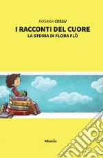 I racconti del cuore. La storia di Flora Flò