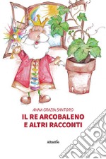 Il re arcobaleno e altri racconti libro