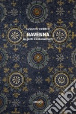 Ravenna. Le genti e i monumenti libro