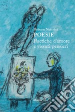 Poesie. Poetiche d'amore e vissuti pensieri libro