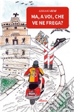 Ma, a voi, che ve ne frega? libro