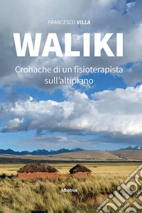 Waliki. Cronache di un fisioterapista sull'altipiano libro