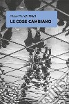 Le cose cambiano libro di Califano Giuseppina